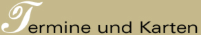 Termine und Karten